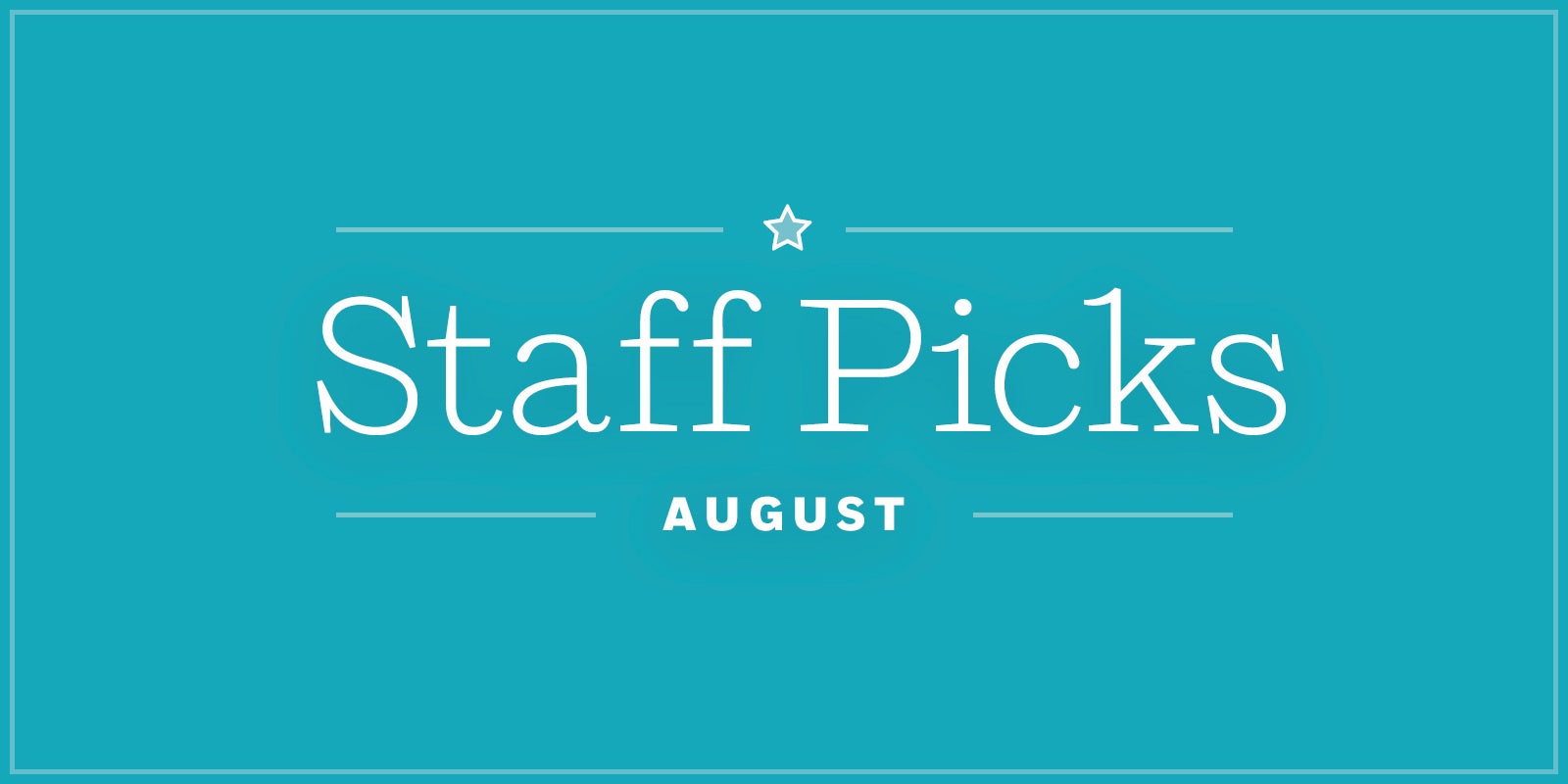 *Staff Picks for August*