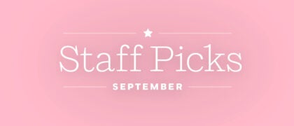 Staff Picks + Upcoming Titles: September