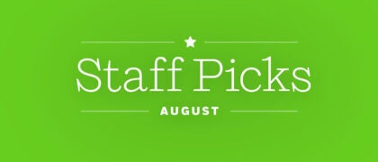 *August Staff Picks*