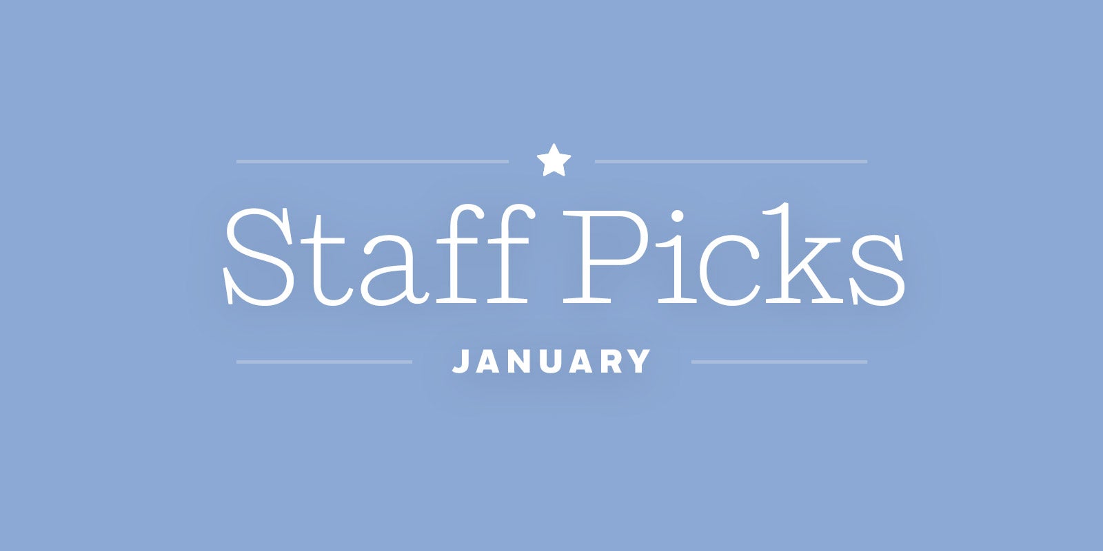 Staff Picks + Upcoming Titles: January