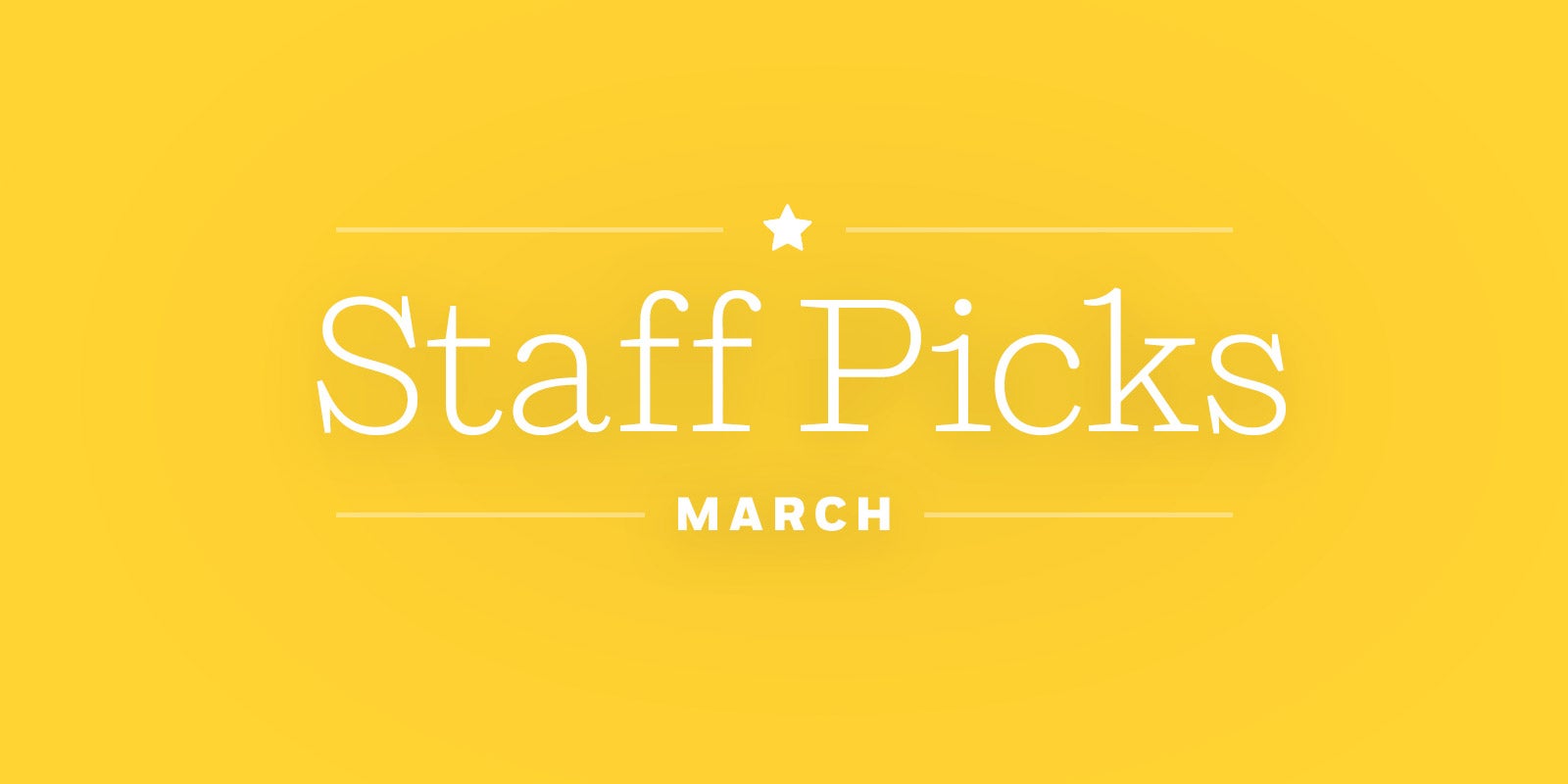 ** March Staff Picks **