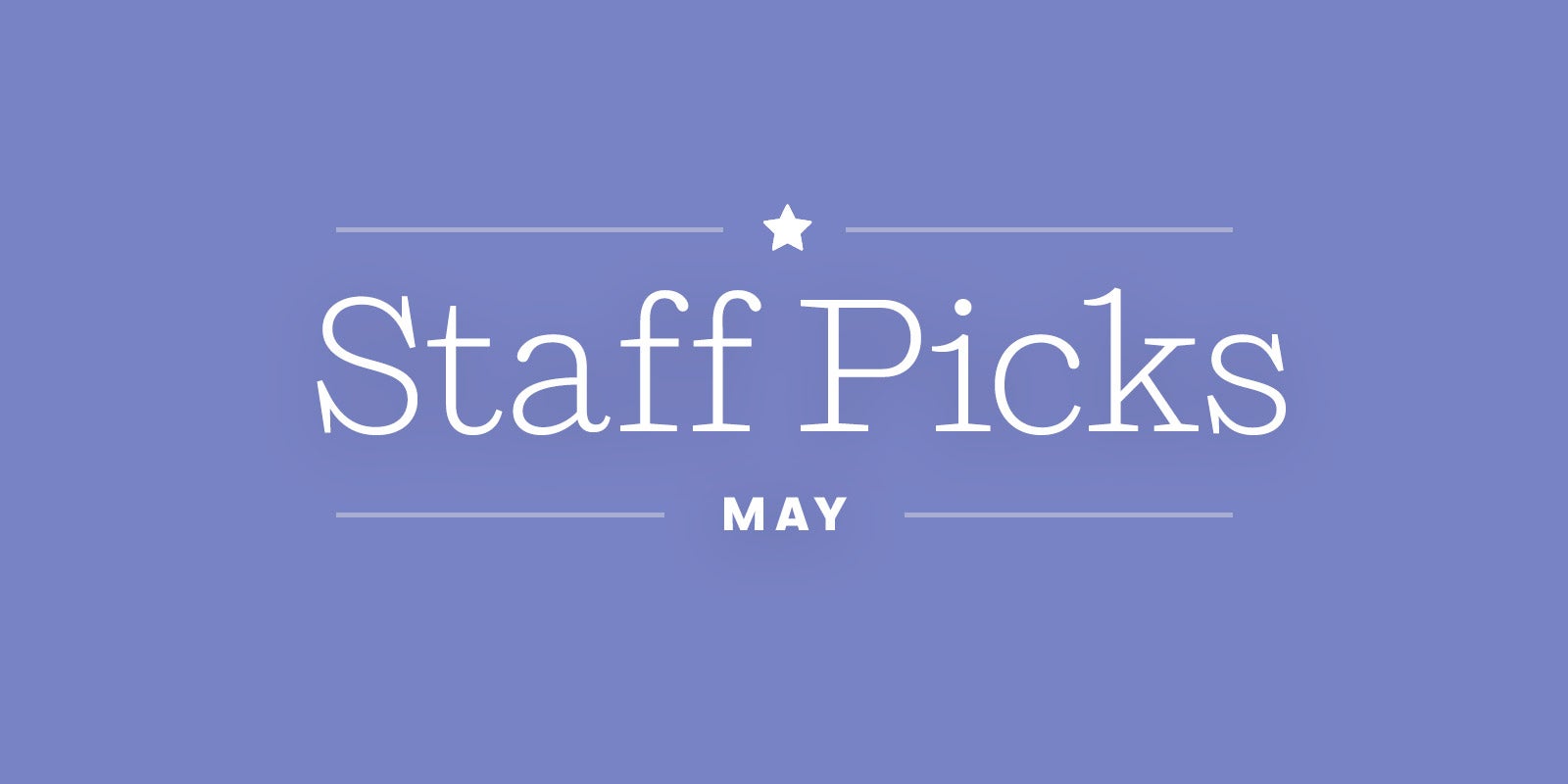 Staff Picks + Upcoming Titles: May