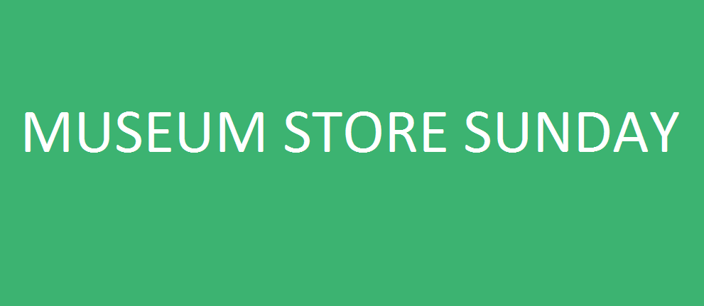 Museum ​Store ​Sunday – ​Sunday, ​November ​26