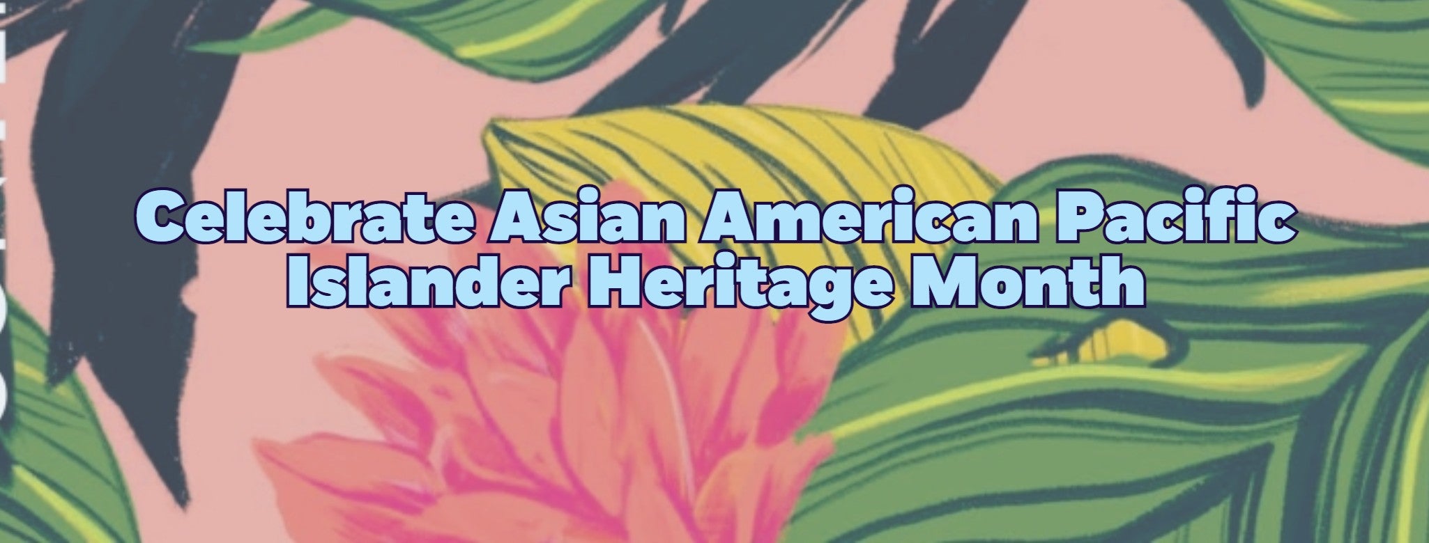 Celebrate Asian American Pacific Islander Month!