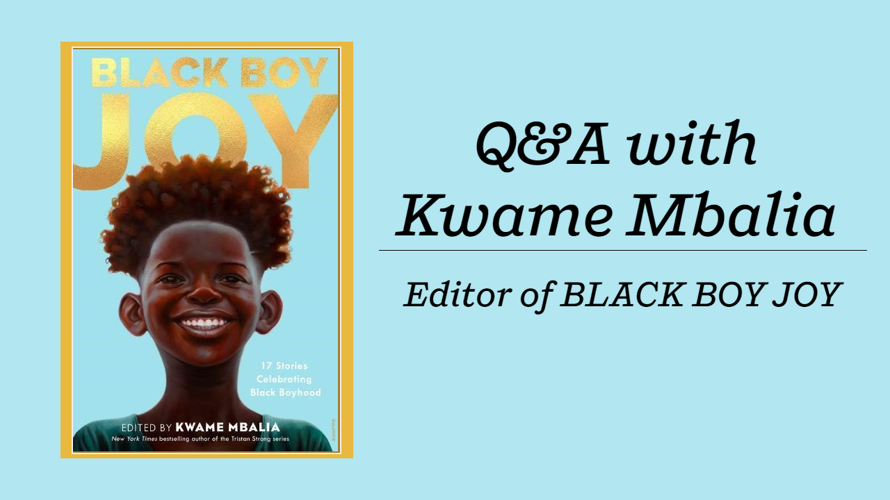 Special Q&A with editor Kwame Mbalia about his anthology, BLACK BOY JOY!