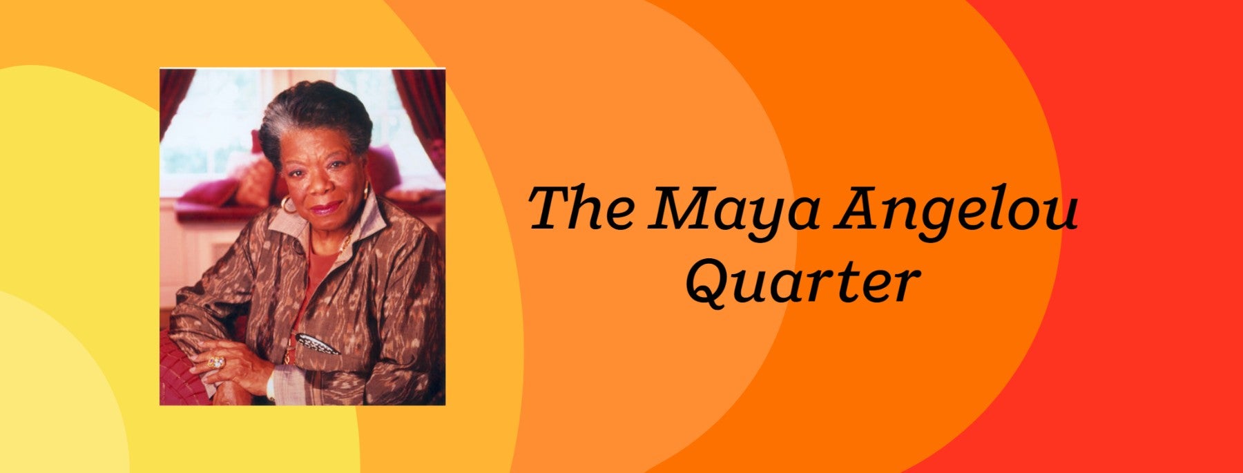 The Maya Angelou Quarter