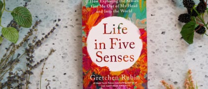 A Letter from NYT Bestselling Author Gretchen Rubin on LIFE IN FIVE SENSES