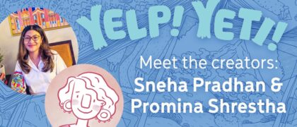 Meet the Creators: Q&A with Sneha Pradhan & Promina Shrestha from YELP! YETI!