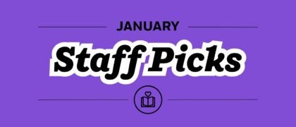 Staff Picks + Upcoming Titles: January